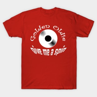 Golden Oldie...give me a spin T-Shirt